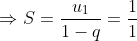 Rightarrow S= rac{u_{1}}{1-q}= rac{1}{1+rac{1}{2}}= rac{2}{3}