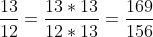 \frac{13}{12} = \frac{13 \times 13}{12 \times 13} = \frac{169}{156}