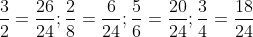 \frac{3}{2} = \frac{26}{24}; \frac{2}{8} = \frac{6}{24}; \frac{5}{6} = \frac{20}{24}; \frac{3}{4} = \frac{18}{24}