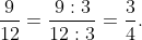 \frac{9}{12} = \frac{9 \div 3}{12 \div 3} = \frac{3}{4}.