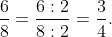 \frac{6}{8} = \frac{6 \div 2}{8 \div 2} = \frac{3}{4}.