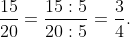 \frac{15}{20} = \frac{15 \div 5}{20 \div 5} = \frac{3}{4}.