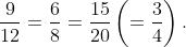 \frac{9}{12} = \frac{6}{8} = \frac{15}{20} \left ( = \frac{3}{4}\right ).