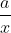 \frac{a}{x}