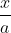 \frac{x}{a}