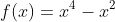 f(x) = x^{4} - x^{2} + 2x - 3