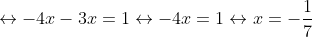 leftrightarrow -4x - 3x = 1 leftrightarrow -7x = 1 leftrightarrow x = -rac{1}{7}