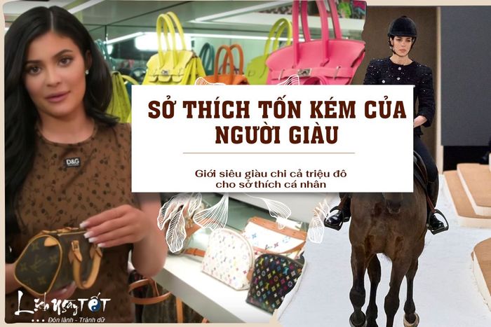 Sở thích tốn kém của người giàu có lý do chính đáng