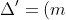 \Delta ' = (m + 1)^{2} = 2m