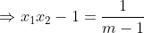 \Rightarrow x_{1}x_{2} - 1 = \frac{1}{m-1}