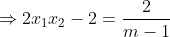 \Rightarrow 2x_{1}x_{2} - 2 = \frac{2}{m-1}