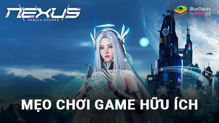 Nexus: Nebula Echoes - Những mẹo chơi game tuyệt vời cho người mới bắt đầu