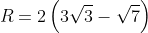 R = 2\left( 3\sqrt{3} - \sqrt{7} \right)