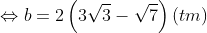 \Leftrightarrow b = 2\left( 3 \sqrt{3} - \sqrt{7} \right) \text{ (thực nghiệm)}