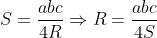 S = \frac{abc}{4R} \Rightarrow R = \frac{abc}{4S}