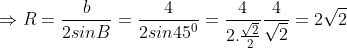 Do đó, R = \frac{b}{2\sin B} = \frac{4}{2\sin 45^{0}} = \frac{4}{2 \times \frac{\sqrt{2}}{2}} = \frac{4}{\sqrt{2}} = 2\sqrt{2}