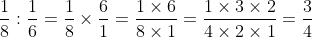 \dfrac{1}{8} ÷ \dfrac{1}{6} = \dfrac{1}{8} \times \dfrac{6}{1} = \dfrac{1 \times 6}{8 \times 1} = \dfrac{6}{8} = \dfrac{3}{4}