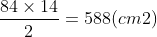 \frac{84\times 14}{2} = 588 (cm2)