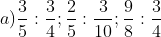 a) \dfrac{3}{5} ÷ \dfrac{3}{4} ; \dfrac{2}{5} ÷ \dfrac{3}{10} ; \dfrac{9}{8} ÷ \dfrac{3}{4}