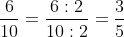 rac{6}{10} = rac{6 div 2}{10 div 2} = rac{3}{5}