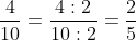 rac{4}{10} = rac{4:2}{10:2} = rac{2}{5}