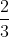 \frac{2}{3}+\frac{3}{3}=\frac{2+3}{3}=\frac{5}{3}