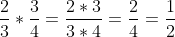 \frac{2}{3}*\frac{3}{4}=\frac{2*3}{3*4}=\frac{6}{12}=\frac{1}{2}