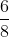 \frac{6}{8}