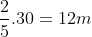 \frac{2}{5} cdot 30 = 12m