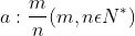 a:\frac{m}{n} (m,n \in N^{*})