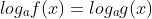 log_{a}f(x) = log_{a}g(x)