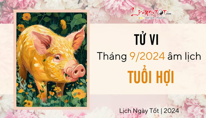 Dự đoán tử vi tháng 9/2024 cho tuổi Hợi âm lịch