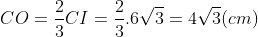 CO = \frac{2}{3}CI = \frac{2}{3} \cdot 6\sqrt{3} = 4\sqrt{3} (cm)