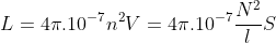 L = 4\pi \cdot 10^{-7} n^{2} = 4\pi \cdot 10^{-7} \frac{N^{2}}{l}S