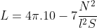 L = 4pi .10^{-7}rac{N^{2}}{l^{2}S}