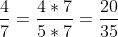 rac{4}{7}=rac{4 	imes 5}{7 	imes 5}= rac{20}{35}