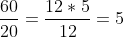 rac{60}{20}= rac{12 	imes 5}{12}= 5