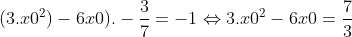 (3.x{0}^{2}) - 6x{0}). -rac{3}{7} = -1 Leftrightarrow 3.x{0}^{2} - 6x{0} = rac{7}{3}