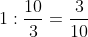 1 : \frac{10}{3} = \frac{3}{10}