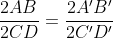 rac{2AB}{2CD} = rac{2A'B'}{2C'D'}