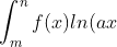 int_{m}^{n} f(x) , ln(ax + b) , dx