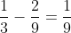 \frac{1}{3} - \frac{2}{9} = \frac{1}{9}