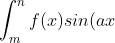 int_{m}^{n} f(x) sin(ax + b) , dx