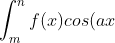 int_{m}^{n} f(x) cos(ax + b) , dx