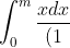 \int_{0}^{m}\frac{xdx}{(1+x^{2})^{3}} = \frac{1}{2}\int_{0}^{m}(1+x^{2})^{-3}dx(1+x^{2})