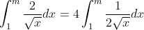 \int_{1}^{m}\frac{2}{\sqrt{x}}dx = 4\int_{1}^{m}\frac{1}{2\sqrt{x}}dx