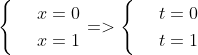 egin{cases} & 	ext{ } x=0 \ & 	ext{ } x= 1 end{cases} Rightarrow egin{cases} & 	ext{ } t=0 \ & 	ext{ } t= 1 end{cases}