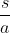 \frac{s}{a+b} \cdot a