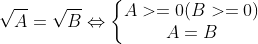 \sqrt{A}=\sqrt{B}\Leftrightarrow \left\{\begin{matrix} A\geq 0 ( B\geq 0) & & \\ A=B & & \end{matrix}\right.