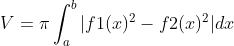 V =pi int_{a}^{b}|f1(x)^2 - f2(x)^2|dx